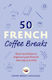 50 French Coffee Breaks