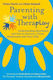 Parenting with Theraplay, Understanding Attachment and How to Nurture a Closer Relationship with Your Child