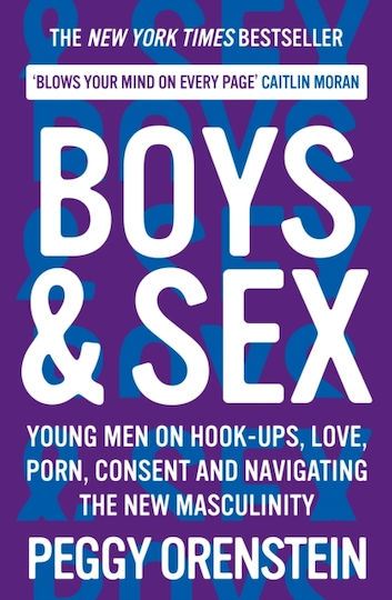 Boys & Sex, Young Men on Hook-ups, Love, Porn, Consent and Navigating the New Masculinity