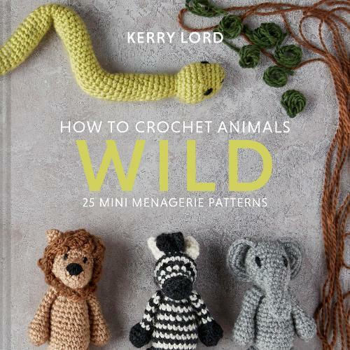 How to Crochet Animals, Wild How to Crochet Animals, Wild