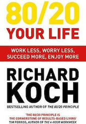 80/20 your Life, Work Less, Worry Less, Succeed More, Enjoy More - Use The 80/20 Principle To Invest And Save Money, Improve Relationships and Become happier