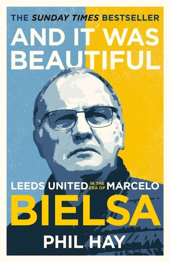 And it was Beautiful, Leeds United in the Era of Marcelo Bielsa