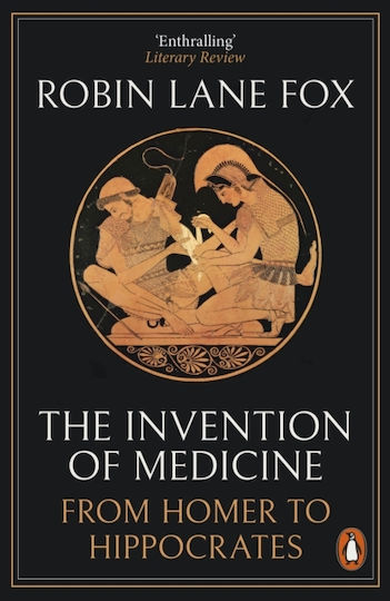 The Invention of Medicine, From Homer to Hippocrates
