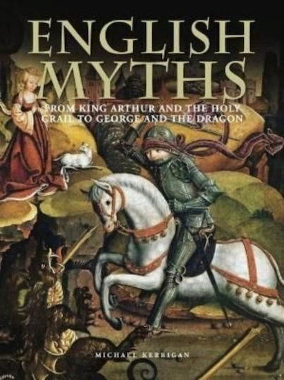 English Myths, From King Arthur and the Holy Grail to George and the Dragon English Myths, From King Arthur and the Holy Grail to George and the Dragon