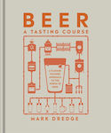 Beer a Tasting Course, A Flavour-Focused Approach to the World of Beer