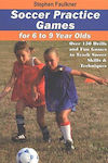 Soccer Practice Games for 6 to 9 Year Olds, Over 150 Drills & Fun Games to Teach Soccer Skills & Techniques