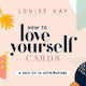 How to Love Yourself Cards, A Deck of 64 Affirmations