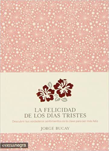 La Felicidad de Los Días Tristes, Descubrir Nuestros Verdaderos Sentimientos es la Clave Para ser más Feliz