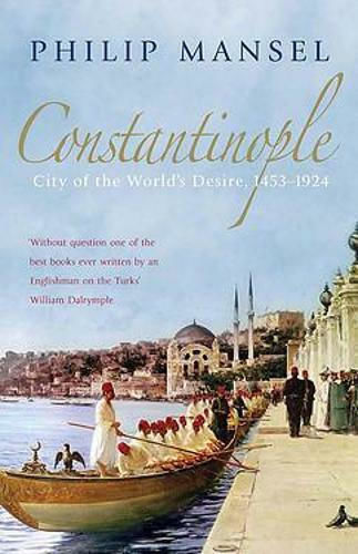 Constantinople, City of the World's Desire, 1453-1924