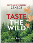 Taste the Wild, Rezepte und Geschichten aus Kanada