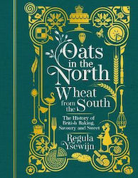 Oats in the North, Wheat from the South, The History of British Baking, Savoury and Sweet