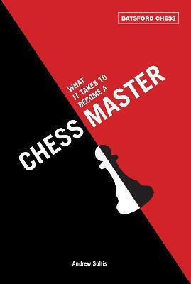 What It Takes to Become a Chess Master, Chess Strategies that get Results What It Takes to Become a Chess Master, Chess Strategies that get Results