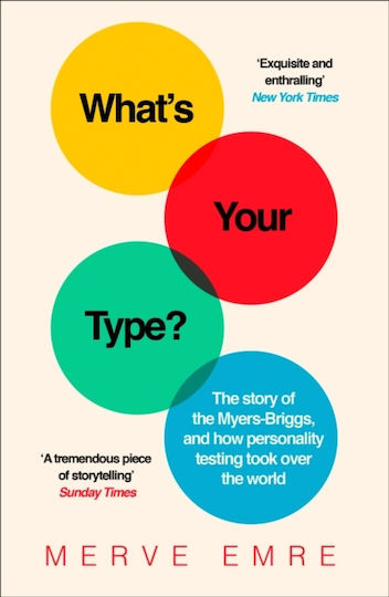 What's your Type?, The Story of the Myers-Briggs, and How Personality Testing Took Over the World What's your Type?, The Story of the Myers-Briggs, and How Personality Testing Took Over the World