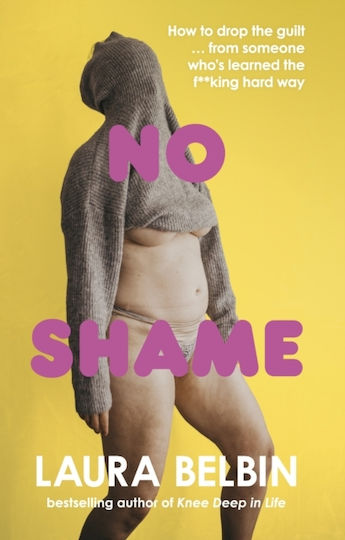 No Shame, How to Drop the Guilt ... from some who's Learned the f**king Hard Way