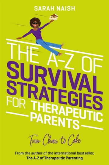 The A-Z of Survival Strategies for Therapeutic Parents, From Chaos to Cake