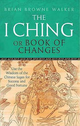 The i ching or Book of Changes, Folosiți Înțelepciunea Înțelepților Chinezi Pentru Succes și Noroc