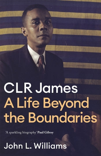 CLR James, O viață dincolo de granițe
