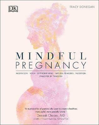 Mindful Pregnancy, Meditation, Yoga, Hypnobirthing, Natural Remedies, and Nutrition - Trimester by Trimester