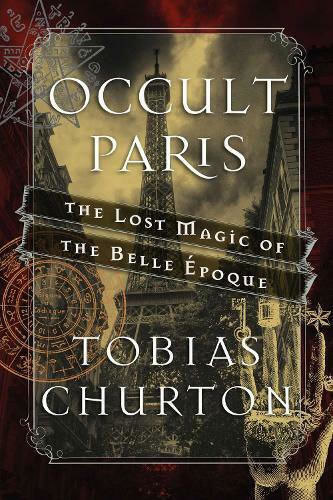 Occult Paris, The Lost Magic of the Belle Epoque