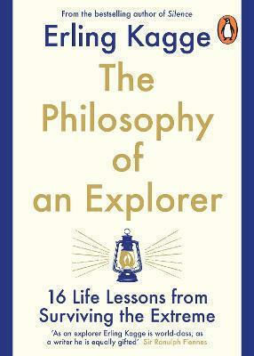 The Philosophy of an Explorer, 16 Life-lessons from Surviving the Extreme