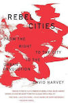 Rebel Cities, From the Right to the City to the Urban Revolution