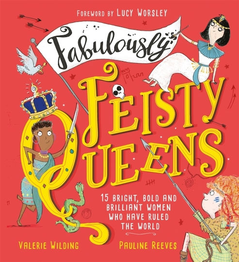 Fabulously Feisty Queens, 15 of the Brightest and Boldest Women who have Ruled the World