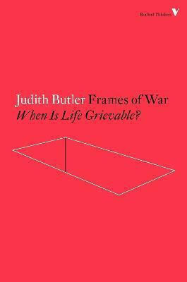 Frames of War, When Is Life Grievable?