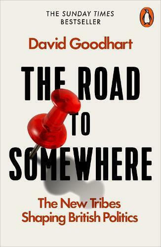 The Road to Somewhere, The New Tribes Shaping British Politics The Road to Somewhere, The New Tribes Shaping British Politics