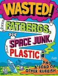Fatbergs, Space Junk, Plastic and a load of other Rubbish, Wasted