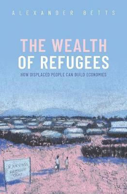 The Wealth of Refugees, Wie vertriebene Menschen eine Wirtschaft aufbauen können The Wealth of Refugees, Wie vertriebene Menschen eine Wirtschaft aufbauen können