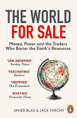 The World for Sale, Money, Power and the Traders Who Barter the Earth's Resources
