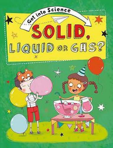 Solid, Liquid or Gas?, Get into Science