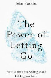 The Power of Letting go, Cum să Renunți la tot Ceea ce te ține pe loc