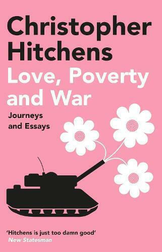 Love, Poverty and War, Journeys and Essays