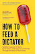 How to Feed a Dictator, Саддам Хюсеин, Иди Амин, Енвер Ходжа, Фидел Кастро и Пол Пот през погледа на техните готвачи