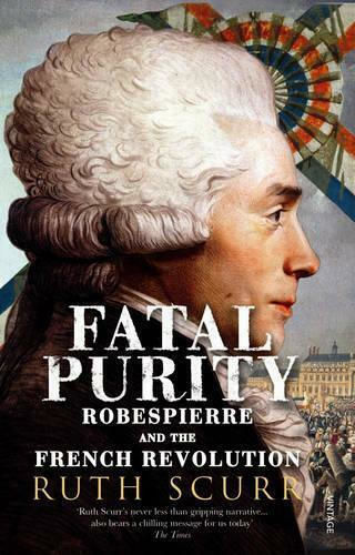 Fatal Purity, Robespierre and the French Revolution