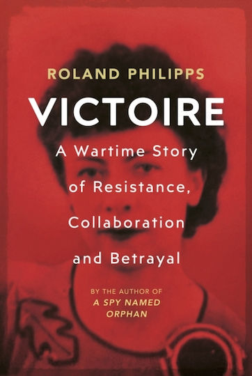 Victoire, A Wartime Story of Resistance, Collaboration and Betrayal
