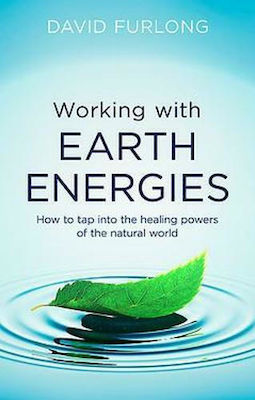 Working With Earth Energies, How to tap into the healing powers of the natural world