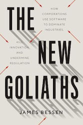 The New Goliaths, How Corporations Use Software to Dominate Industries, Kill Innovation, and Undermine Regulation