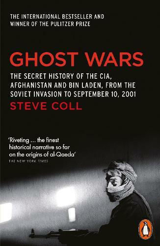 Ghost Wars, The Secret History of the CIA, Afghanistan and Bin Laden