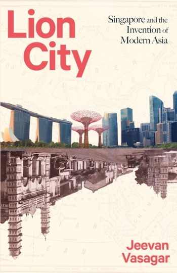 Lion City, Singapur und die Erfindung des modernen Asiens
