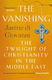 The Vanishing, The Twilight of Christianity in the Middle East