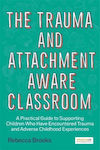 The Trauma and Attachment-Aware Classroom, Un ghid practic pentru sprijinirea copiilor care s-au confruntat cu traume și experiențe adverse din copilărie