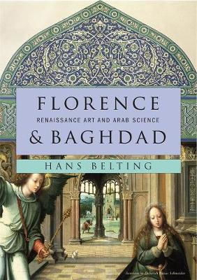 Florence and Baghdad, Renaissance Art and Arab Science Florence and Baghdad, Renaissance Art and Arab Science