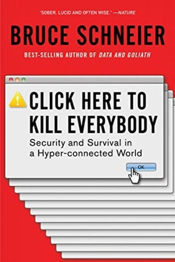 Click Here to Kill Everybody, Securitate și supraviețuire într-o lume hiperconectată Click Here to Kill Everybody, Securitate și supraviețuire într-o lume hiperconectată