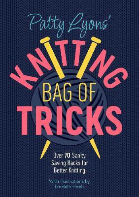 Patty Lyons' Knitting Bag of Tricks, Peste 70 de hacks de salvare a sănătății pentru o mai bună tricotare