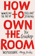 How to Own the Room