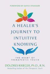 A Healer's Journey to Intuitive Knowing, The Heart of Therapeutic Touch