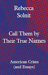 Call them by Their True Names, American Crises (and Essays)