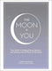 The Moon + You, our Guide to Finding Energy, Balance, and Healing with the Power of the Moon